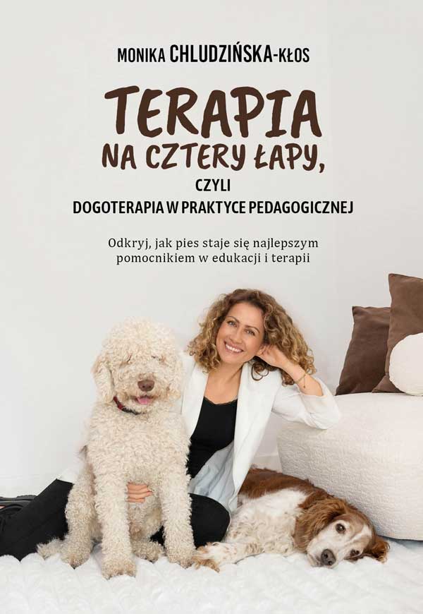 TERAPIA NA CZTERY ŁAPY, CZYLI DOGOTERAPIA W PRAKTYCE PEDAGOGICZNEJ