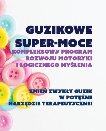 GUZIKOWE SUPER-MOCE / Kompleksowy Program Rozwoju Motoryki i Logicznego Myślenia(4-7 lat)